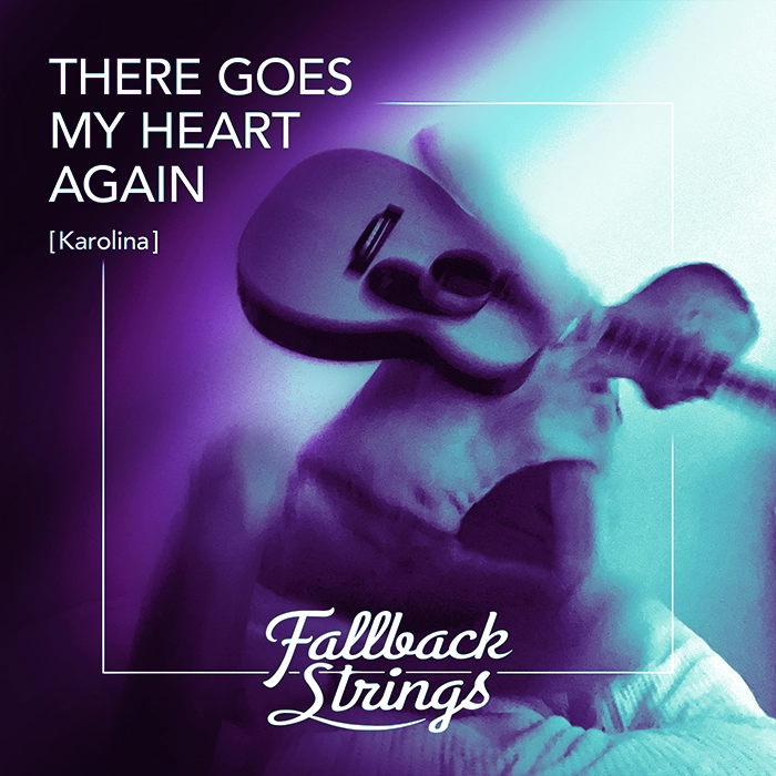 Fallback Strings – There Goes My Heart Again (Karolina)